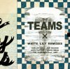 Teams "Teams X White Lily Remixes" Teams "Teams X White Lily Remixes"