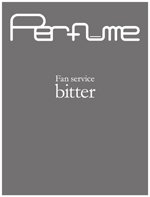 Perfume 「ファン・サーヴィス [bitter]」