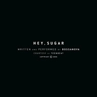 Bossanova "Hey, Sugar"