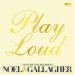 Noel & Gallagher "Play Loud"