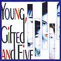 Young, Gifted and Five Young, Gifted and Five